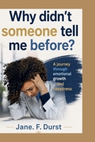 Why didn't someone tell me before?: A Journey through emotional growth and happiness B0F9VJFX8K Book Cover