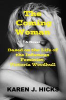 The Coming Woman: A Novel Based on the Life of the Infamous Feminist, Victoria Woodhull 1941644112 Book Cover