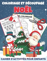 Coloriage et Découpage Noël | Cahier d'activités pour enfants: Apprendre À Découper Pour Enfants en Coloriant | Joli cadeau de noël pour garçons et filles 3 ans et plus B08NF3378D Book Cover