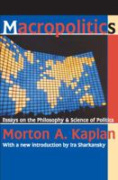 Macropolitics: Essays on the Philosphy and Science of Politics B0006BTPTK Book Cover