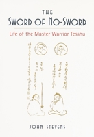 The Sword of No-Sword: Life of the Master Warrior Tesshu 0877732841 Book Cover