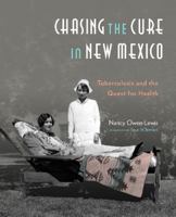 Chasing the Cure in New Mexico:  Tuberculosis and the Quest for Health: Tuberculosis and the Quest for Health 0890136122 Book Cover