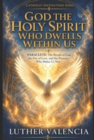 God the Holy Spirit Who Dwells Within Us: PARACLETE: The Breath of God, the Fire of Love, and the Presence Who Makes Us New (The Catholic Distinction) B0H72F6Q89 Book Cover