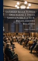 La Legge Sulla Tutela Dell'igiene E Dalla Sanita'pubblica Ed Il Regolamento Relativo (Italian Edition) 1024540138 Book Cover