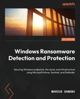 Windows Ransomware Detection and Protection: Securing Windows endpoints, the cloud, and infrastructure using Microsoft Intune, Sentinel, and Defender 1803246340 Book Cover