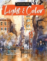 En Plein Air: Light  Color: Expert techniques and step-by-step projects for capturing mood and atmosphere in watercolor 1633228347 Book Cover