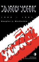 US Intelligence and the Polish crisis: 1980-1981 1839310952 Book Cover