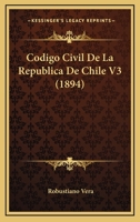 Codigo Civil De La Republica De Chile V3 (1894) 1168138485 Book Cover