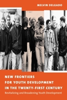 New Frontiers for Youth Development in the Twenty-First Century 0231122810 Book Cover