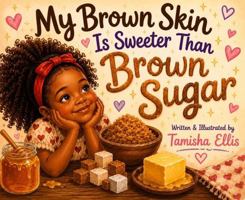 My Brown Skin Is Sweeter Than Brown Sugar B0H7QLB13W Book Cover