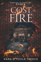 The Cost of Fire: Running in Parallel Book 3 1737138077 Book Cover