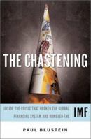 The Chastening: Inside the Crisis That Rocked the Global Financial System and Humbled the Imf 1586481819 Book Cover