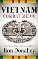 Vietnam Combat Medic: A Conscientious Objector in the Central Highlands 1947309722 Book Cover