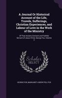 A Journal Or Historical Account Of The Life, Travels, Sufferings, Christian Experiences, And Labour Of Love In The Work Of The Ministry: Of That Ancient, Eminent And Faithful Servant Of Jesus Christ,  1275858929 Book Cover