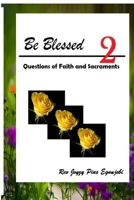 Be Blessed 2: Questions of Faith and Sacraments 1329507053 Book Cover