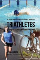 The Novices Guidebook to Mental Toughness Training for Triathletes: Perfecting Your Performance Through Meditation, Calmness of Mind, and Stress Management 1532883447 Book Cover