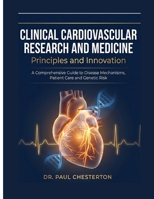 CLINICAL CARDIOVASCULAR RESEARCH AND MEDICINE Principles and Innovation: A Comprehensive Guide to Disease Mechanisms, Patient Care and Genetic Risk B0GY4XJD88 Book Cover