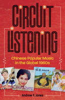 Circuit Listening: Chinese Popular Music in the Global 1960s 151790207X Book Cover