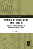 Spaces of Congestion and Traffic: Politics and Technologies in Twentieth-Century London 1138580732 Book Cover