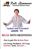 Learn To Relax With Meditation: How to gain Bliss & Inner Peace with the Energy Meditation, Chi Gong, God Love, Tantra, Tao-Love… B099YRGR8M Book Cover