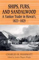 Ships, Furs, and Sandalwood: A Yankee Trader in Hawai'i, 1823-1825 0824822587 Book Cover