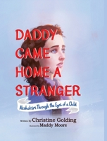 Daddy Came Home A Stranger: Alcoholism Through the Eyes of a Child B0CPC38RHK Book Cover