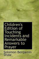 Children's Edition of Touching Incidents and Remarkable Answers to Prayer 1596057351 Book Cover