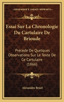 Essai Sur La Chronologie Du Cartulaire De Brioude: Precede De Quelques Observations Sur Le Texte De Ce Cartulaire (1866) 1120415756 Book Cover