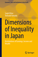 Dimensions of Inequality in Japan: Distributions of Earnings, Income and Wealth (Economics, Law, and Institutions in Asia Pacific) 9819202248 Book Cover