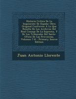 Historia Crítica De La Inquisición De España: Obra Original Conforme Á Lo Que Resulta De Los Archivos Del Real Consejo De La Suprema, Y De Los ... De Las Provincias 1275718159 Book Cover