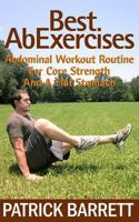 Best AB Exercises: Abdominal Workout Routine for Core Strength and a Flat Stomach 1478202904 Book Cover