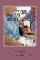 Physician Assistant: 30 Ways You Are Awesome 1984131524 Book Cover