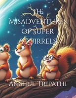The Misadventures of Super Squirrels B0DQL1SVW8 Book Cover