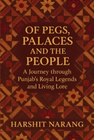 Of Pegs, Palaces And The People: A Journey Through Punjab's Royal Legends and Living Lore B0FBL69LTT Book Cover