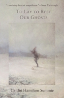 To Lay to Rest Our Ghosts 1944388060 Book Cover