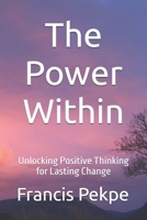 The Power Within: Unlocking Positive Thinking for Lasting Change B0DNNZF2V9 Book Cover