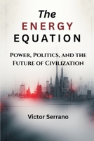 The Energy Equation: Power, Politics, and the Future of Civilization 9347436577 Book Cover
