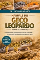 Manuale sul Geco Leopardo (Cura e Allevamento): Comprensione del comportamento, del ciclo vitale e della riproduzione del geco leopardo per principianti ed esperti (Italian Edition) B0GGQCNXKV Book Cover