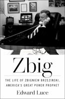 Zbig: The Life and Times of Brzezinski, America's Great Power Prophet 1982173645 Book Cover