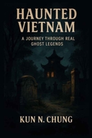 Haunted Vietnam - A Journey Through Real Ghost Legends B0FJ74RK4R Book Cover