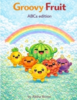 Groovy Fruit: ABCs edition B0GJ7Z6NCC Book Cover