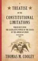 A Treatise on the Constitutional Limitations Which Rest upon the Legislative Power of the States of the American Union. First Edition. 1015527361 Book Cover