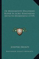 De Monumento Diluviano Nuper In Agro Bononiensi Detecto Dissertatio (1719) 1165407000 Book Cover