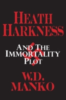 Heath Harkness and the Immortality Plot 1949085465 Book Cover