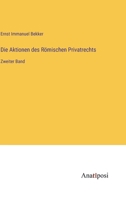 Die Aktionen des R�mischen Privatrechts: Zweiter Band 3382202336 Book Cover