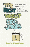 The Best Worst Dad Jokes: All the Puns, Quips, and Wisecracks You Need to Torment Your Kids 0800740335 Book Cover