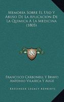 Memoria Sobre El Uso Y Abuso De La Aplicacion De La Quimica A La Medicina (1805) 1273765737 Book Cover