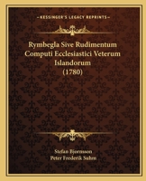 Rymbegla Sive Rudimentum Computi Ecclesiastici Veterum Islandorum (1780) 1166341305 Book Cover