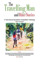 The Travelling Man and other Stories: A Griot African Storytellers Competition Anthology - Adventure Theme 1947350080 Book Cover