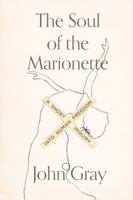 The Soul of the Marionette: A Short Inquiry into Human Freedom 0241953901 Book Cover